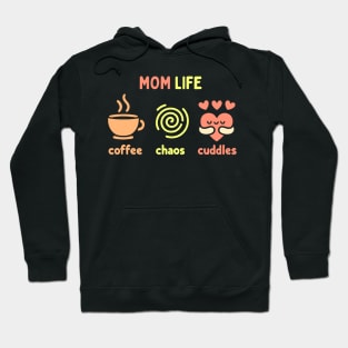 Mom Life - Coffee, Chaos, Cuddles | Cute Design for Mother's Day | Mom Quote Hoodie